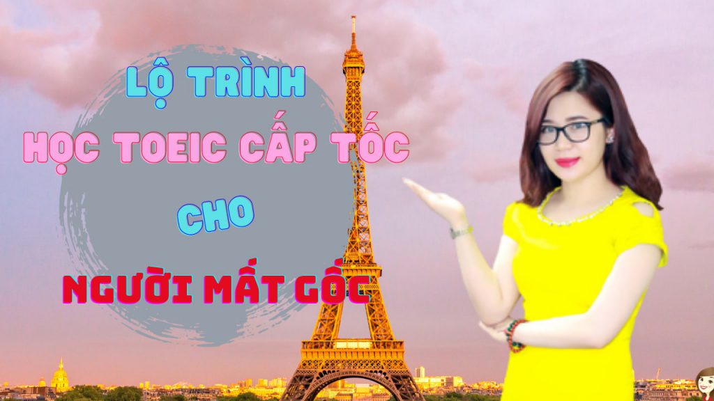 lo-trinh-hoc-Toeic-cap-toc-cho-nguoi-mat-goc