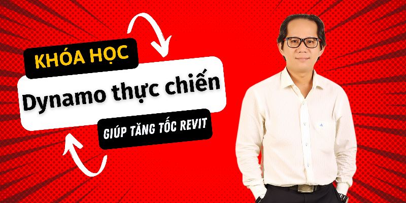 Khoá học Dynamo Thực Chiến - Giúp tăng tốc Revit
