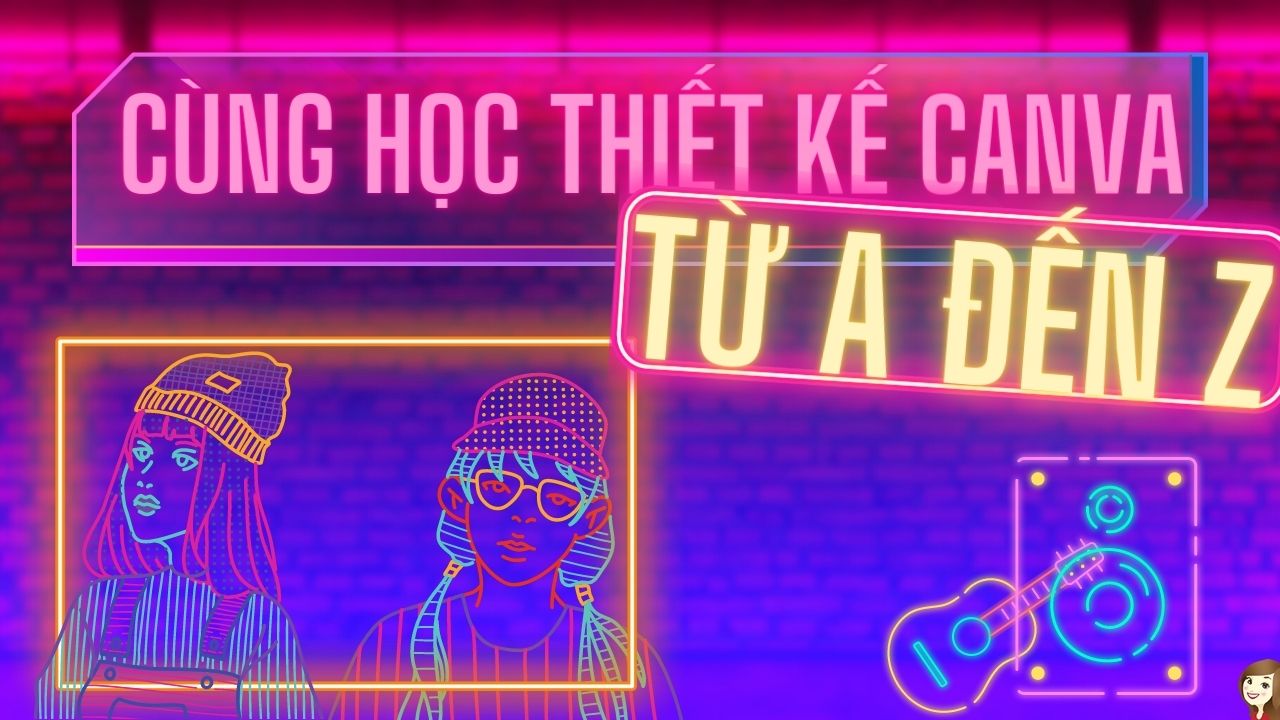 Cùng học thiết kế Canva từ A đến Z