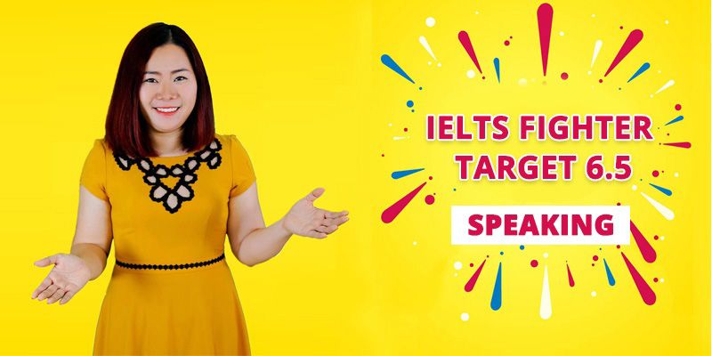 IELTS FIGHTER TARGET 6.5: IELTS Speaking
