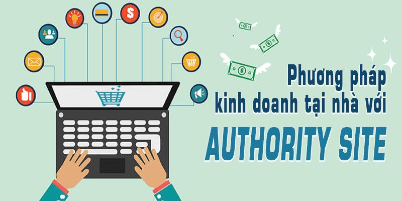 Kinh doanh online tại nhà với Authority Site