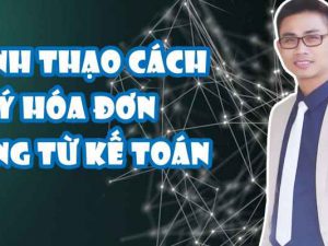 [Nguyễn Lê Hoàng] Thành thạo cách xử lý về hóa đơn chứng từ kế toán